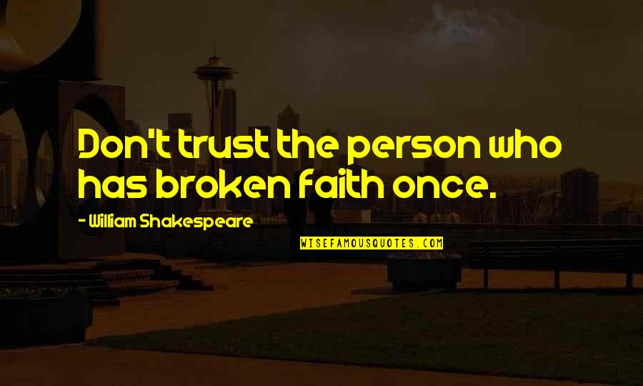 Clanked Seven Quotes By William Shakespeare: Don't trust the person who has broken faith