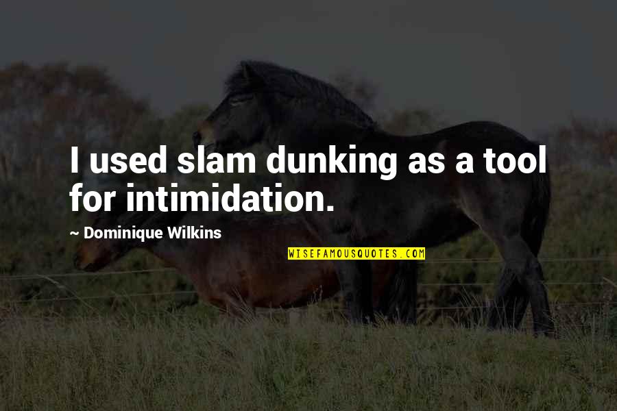 Clanker Banjo Quotes By Dominique Wilkins: I used slam dunking as a tool for Clanker Banjo Quotes By Dominique Wilkins: I used slam dunking as a tool for