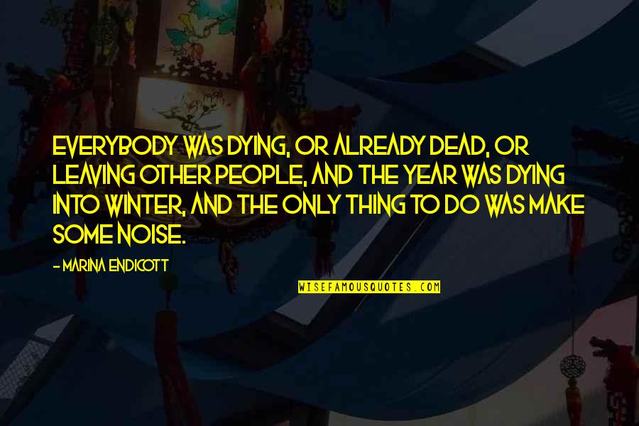 Clanker Banjo Quotes By Marina Endicott: Everybody was dying, or already dead, or leaving Clanker Banjo Quotes By Marina Endicott: Everybody was dying, or already dead, or leaving