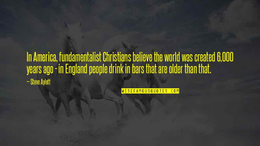 Clanker Meme Quotes By Steve Aylett: In America, fundamentalist Christians believe the world was