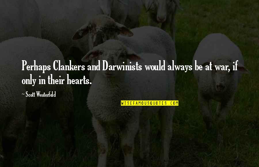 Clankers Quotes By Scott Westerfeld: Perhaps Clankers and Darwinists would always be at
