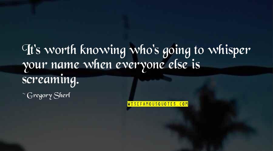 Clankety Quotes By Gregory Sherl: It's worth knowing who's going to whisper your