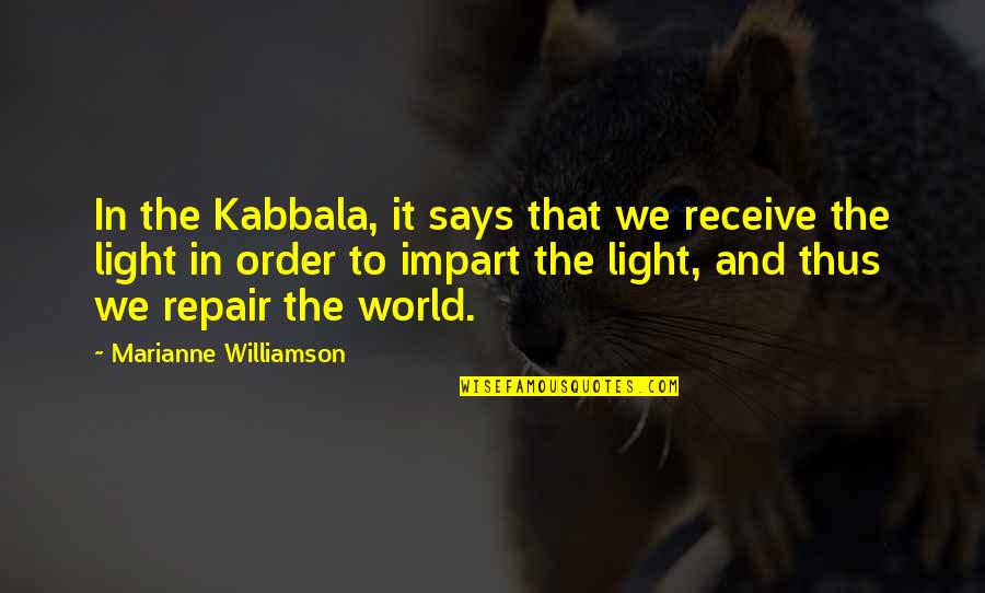 Clanking Quotes By Marianne Williamson: In the Kabbala, it says that we receive