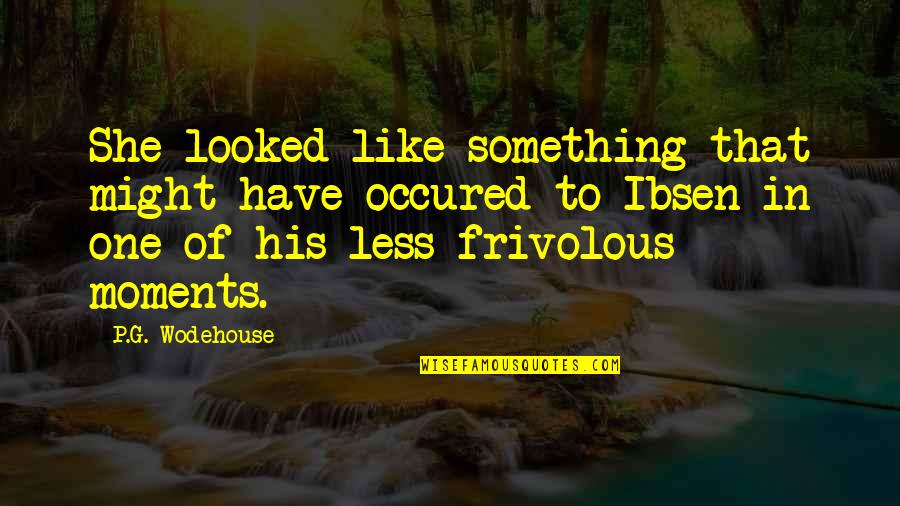 Clanking Quotes By P.G. Wodehouse: She looked like something that might have occured Clanking Quotes By P.G. Wodehouse: She looked like something that might have occured