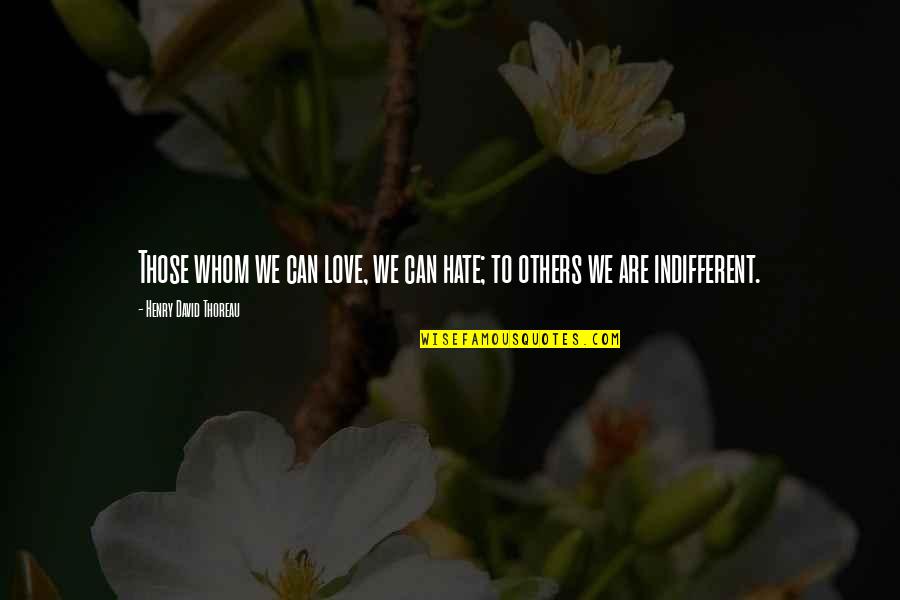Clanks Alcohol Quotes By Henry David Thoreau: Those whom we can love, we can hate;