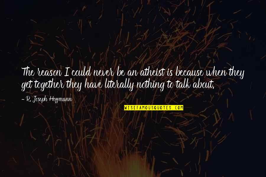 Clannad Inspirational Quotes By R. Joseph Hoffmann: The reason I could never be an atheist Clannad Inspirational Quotes By R. Joseph Hoffmann: The reason I could never be an atheist