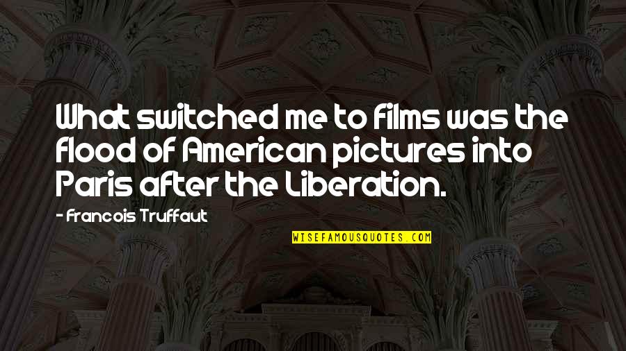 Clannad Quotes By Francois Truffaut: What switched me to films was the flood