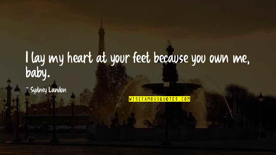 Clannad Quotes By Sydney Landon: I lay my heart at your feet because Clannad Quotes By Sydney Landon: I lay my heart at your feet because
