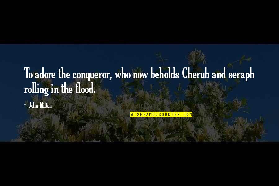 Clannad Sad Quotes By John Milton: To adore the conqueror, who now beholds Cherub