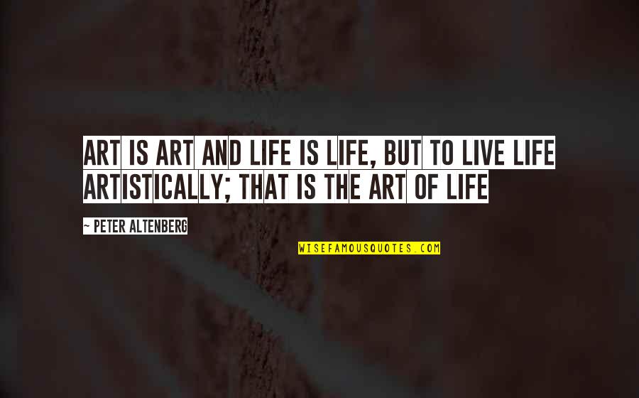 Clannishness Quotes By Peter Altenberg: Art is art and life is life, but Clannishness Quotes By Peter Altenberg: Art is art and life is life, but