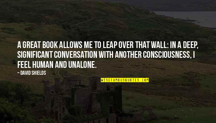 Clansman Radio Quotes By David Shields: A great book allows me to leap over Clansman Radio Quotes By David Shields: A great book allows me to leap over