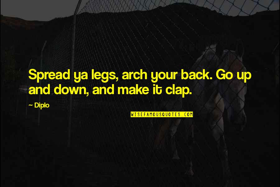 Clap Back Quotes By Diplo: Spread ya legs, arch your back. Go up