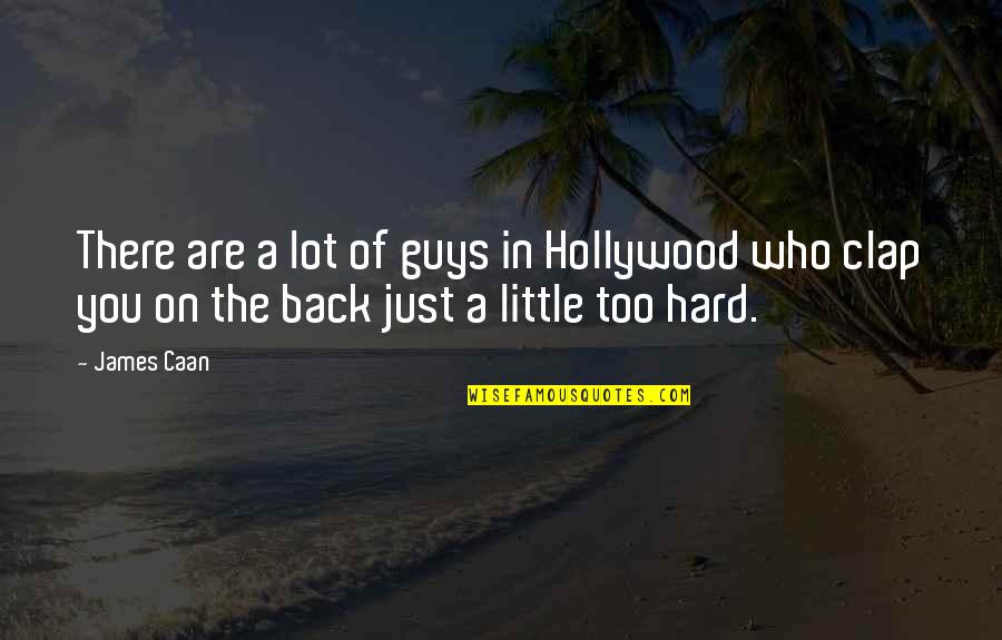 Clap Back Quotes By James Caan: There are a lot of guys in Hollywood