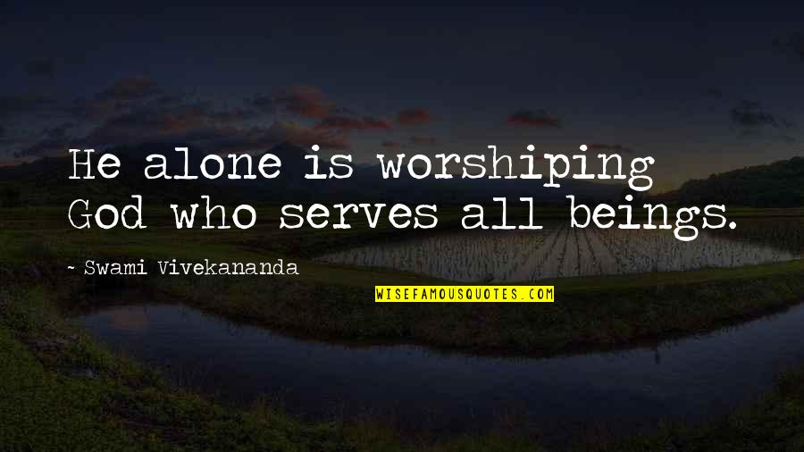 Clap Back Quotes By Swami Vivekananda: He alone is worshiping God who serves all