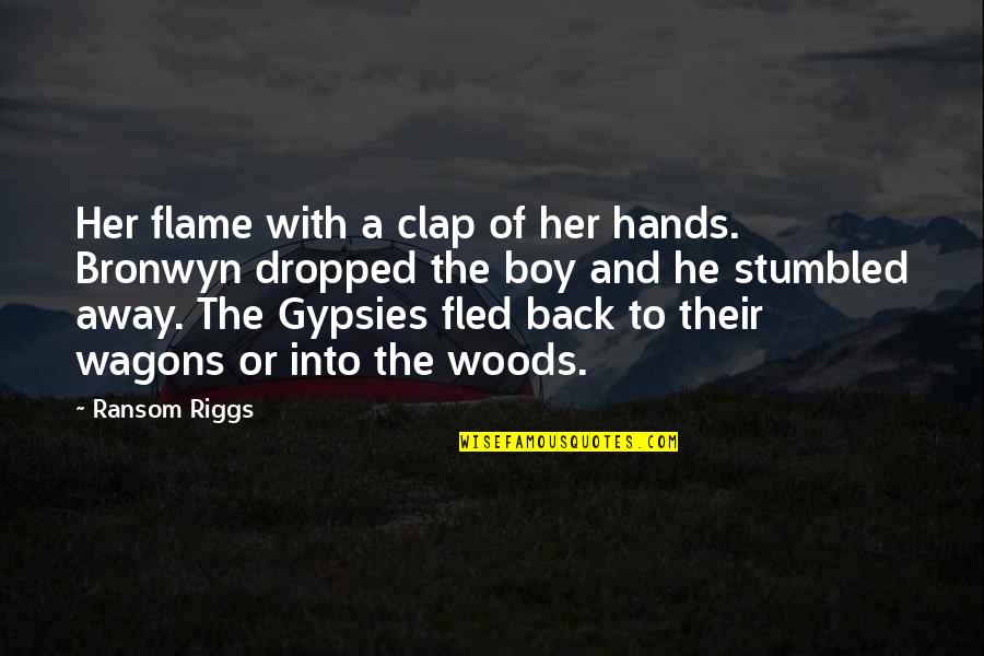 Clap For You Quotes By Ransom Riggs: Her flame with a clap of her hands.