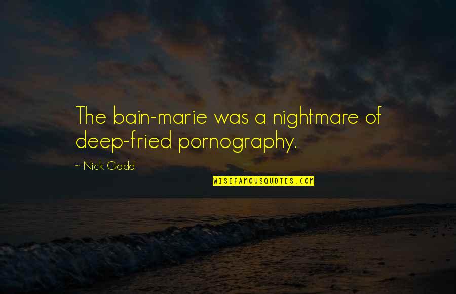 Clapboard Vinyl Quotes By Nick Gadd: The bain-marie was a nightmare of deep-fried pornography.