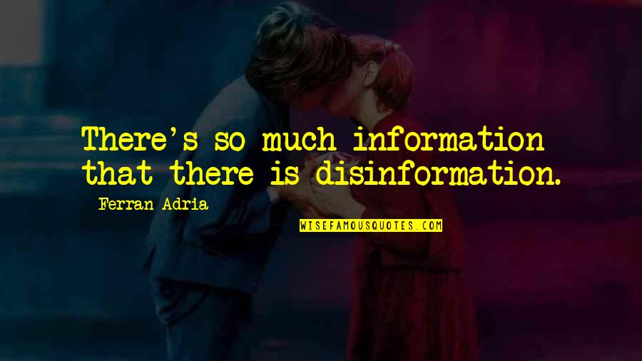 Clapham North Quotes By Ferran Adria: There's so much information that there is disinformation.