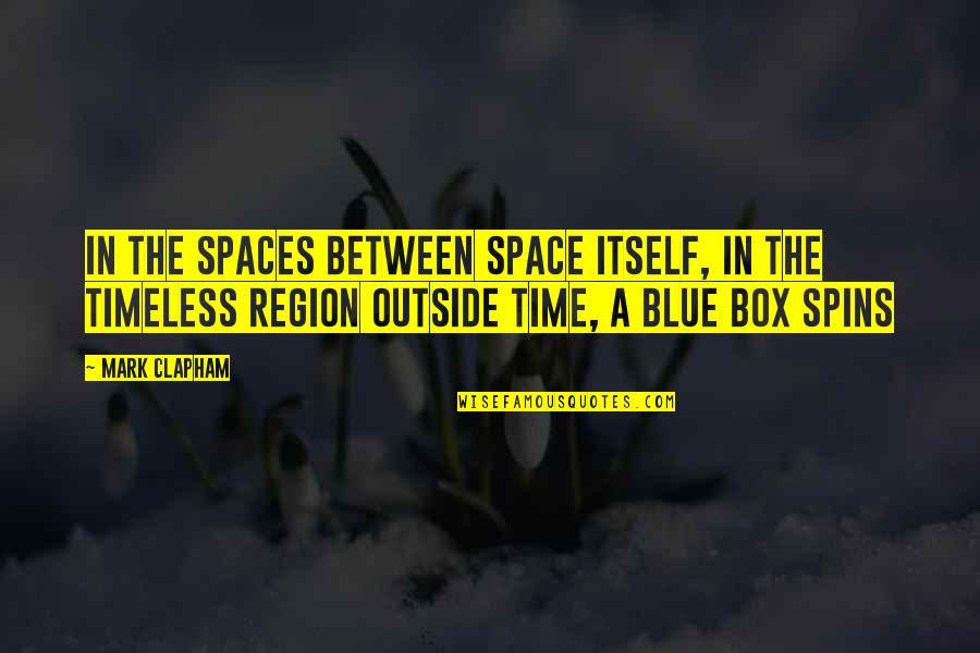 Clapham Quotes By Mark Clapham: In the spaces between space itself, in the