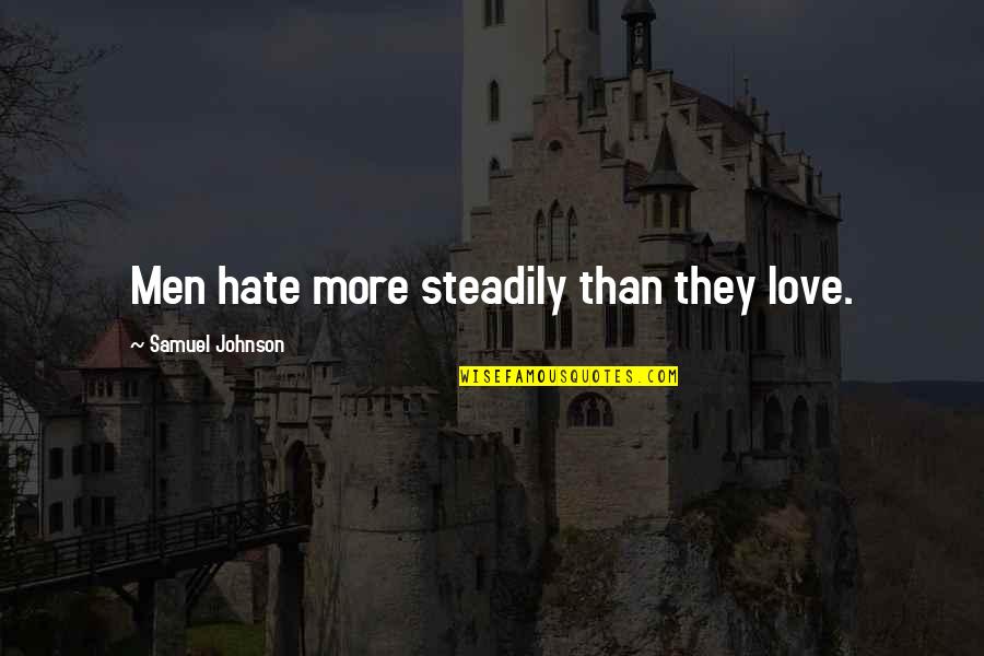 Clappin Quotes By Samuel Johnson: Men hate more steadily than they love. Clappin Quotes By Samuel Johnson: Men hate more steadily than they love.
