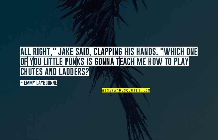 Clapping Hands Quotes By Emmy Laybourne: All right," Jake said, clapping his hands. "Which