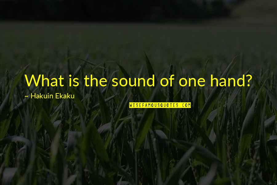 Clapping Hands Quotes By Hakuin Ekaku: What is the sound of one hand?