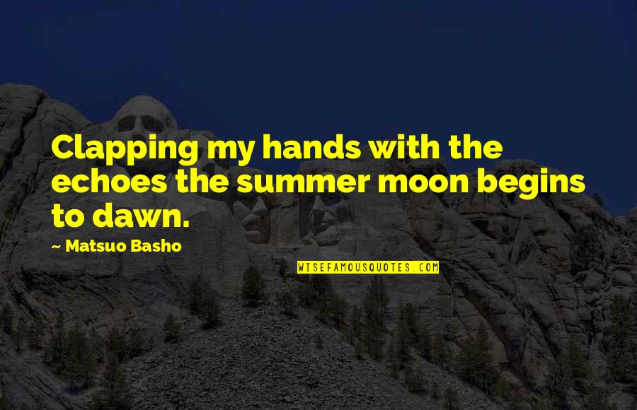 Clapping Hands Quotes By Matsuo Basho: Clapping my hands with the echoes the summer