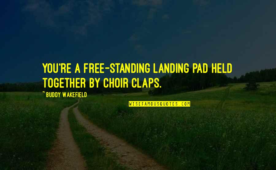 Claps Quotes By Buddy Wakefield: You're a free-standing landing pad held together by