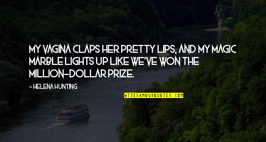 Claps Quotes By Helena Hunting: My vagina claps her pretty lips, and my