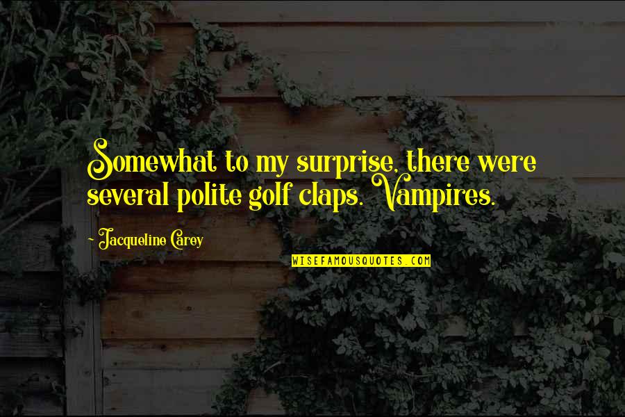Claps Quotes By Jacqueline Carey: Somewhat to my surprise, there were several polite