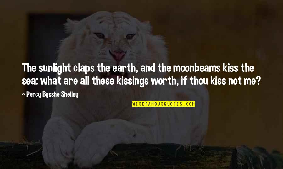 Claps Quotes By Percy Bysshe Shelley: The sunlight claps the earth, and the moonbeams