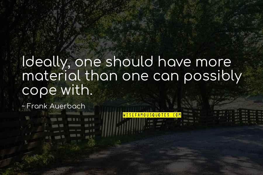 Clapsaddle Christmas Quotes By Frank Auerbach: Ideally, one should have more material than one
