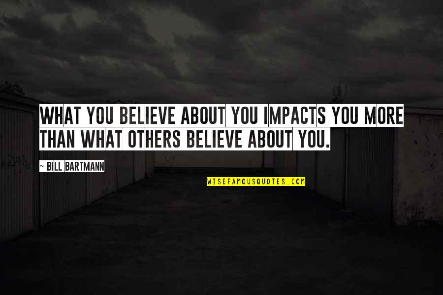 Clapsaddle Mugshots Quotes By Bill Bartmann: What you believe about you impacts you more