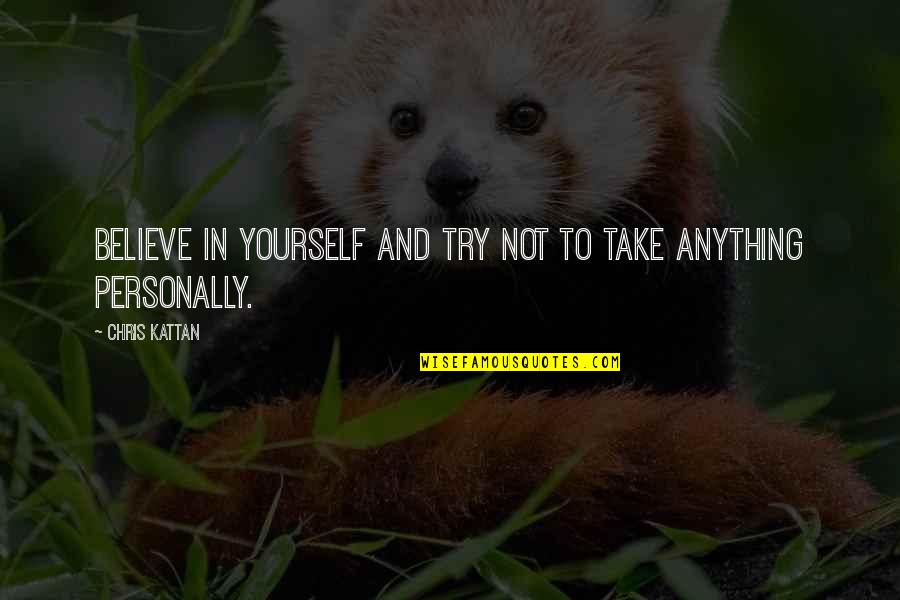 Clapstain Quotes By Chris Kattan: Believe in yourself and try not to take Clapstain Quotes By Chris Kattan: Believe in yourself and try not to take