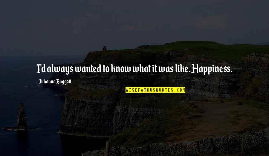 Claptons Brownie Quotes By Julianna Baggott: I'd always wanted to know what it was Claptons Brownie Quotes By Julianna Baggott: I'd always wanted to know what it was