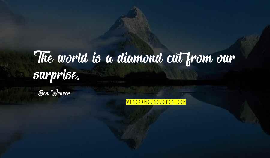 Claptons Son Quotes By Ben Weaver: The world is a diamond cut from our