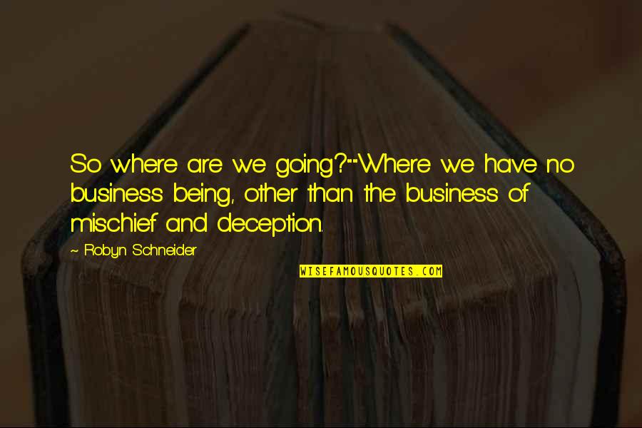 Claque Quotes By Robyn Schneider: So where are we going?""Where we have no