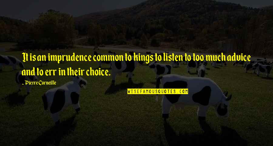 Claqueson Quotes By Pierre Corneille: It is an imprudence common to kings to Claqueson Quotes By Pierre Corneille: It is an imprudence common to kings to