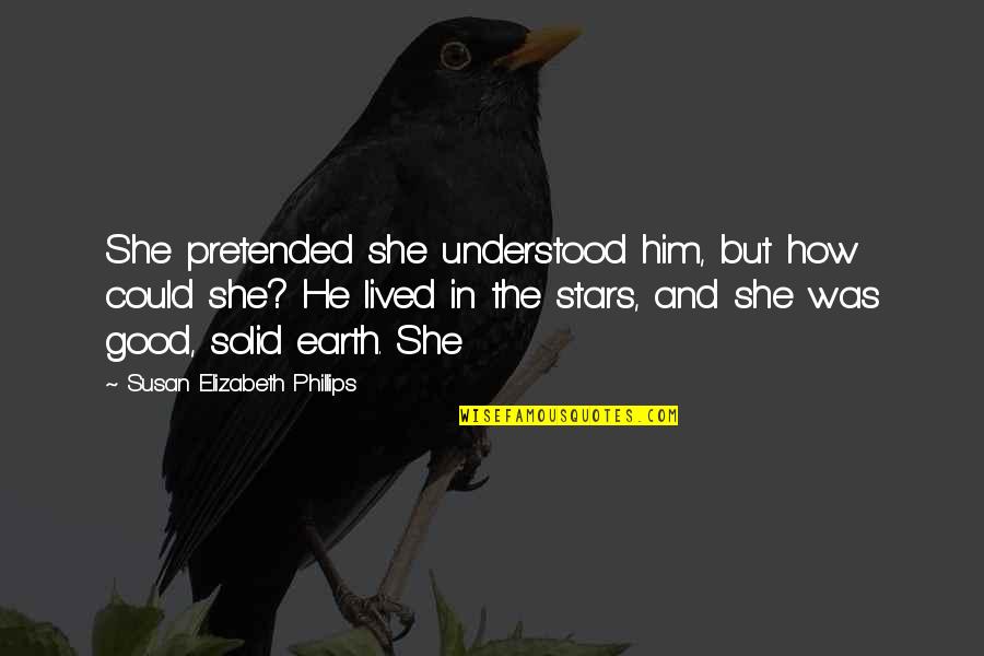 Claqueson Quotes By Susan Elizabeth Phillips: She pretended she understood him, but how could Claqueson Quotes By Susan Elizabeth Phillips: She pretended she understood him, but how could