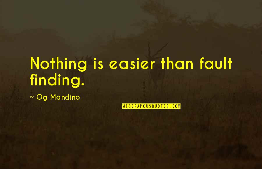 Claqueta Quotes By Og Mandino: Nothing is easier than fault finding.