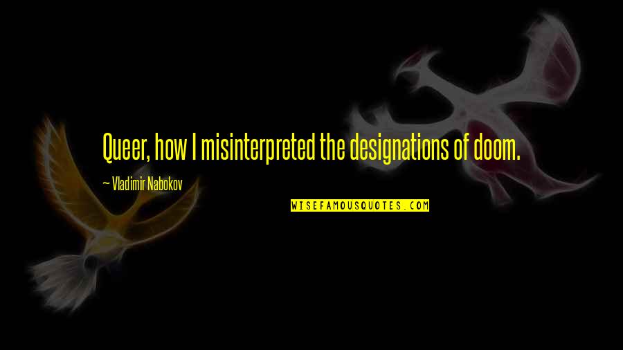 Claquette Quotes By Vladimir Nabokov: Queer, how I misinterpreted the designations of doom.