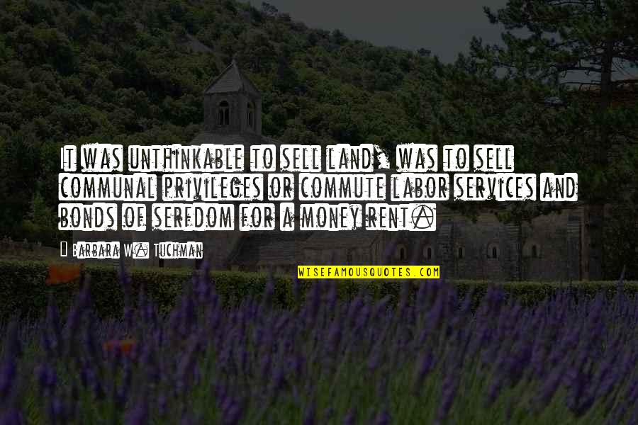 Claquettes Quotes By Barbara W. Tuchman: It was unthinkable to sell land, was to Claquettes Quotes By Barbara W. Tuchman: It was unthinkable to sell land, was to