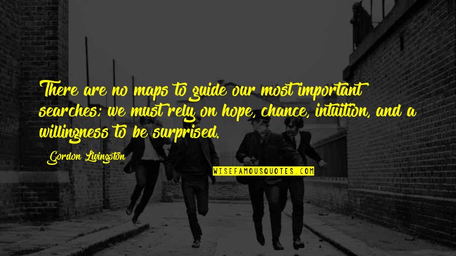 Clara Barley Quotes By Gordon Livingston: There are no maps to guide our most