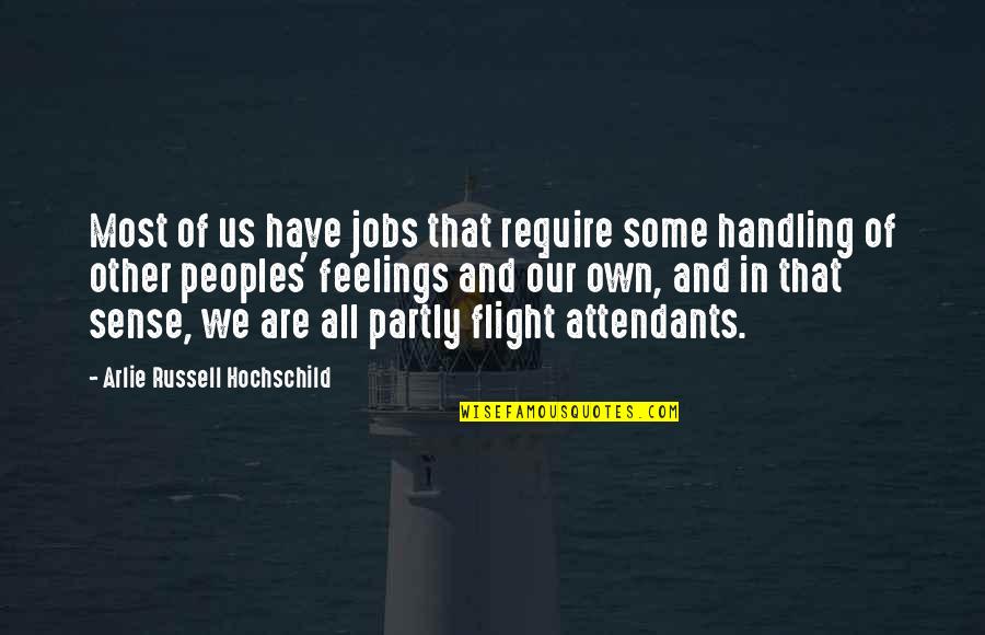 Clara Callan Quotes By Arlie Russell Hochschild: Most of us have jobs that require some Clara Callan Quotes By Arlie Russell Hochschild: Most of us have jobs that require some
