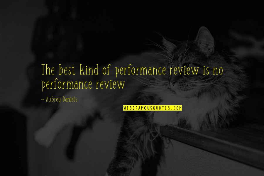 Clara Callan Quotes By Aubrey Daniels: The best kind of performance review is no