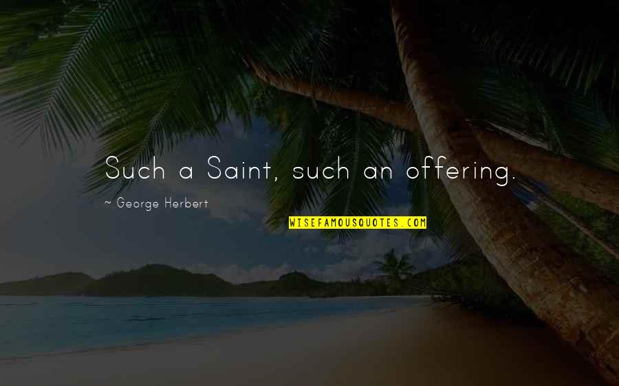 Clara Callan Quotes By George Herbert: Such a Saint, such an offering. Clara Callan Quotes By George Herbert: Such a Saint, such an offering.