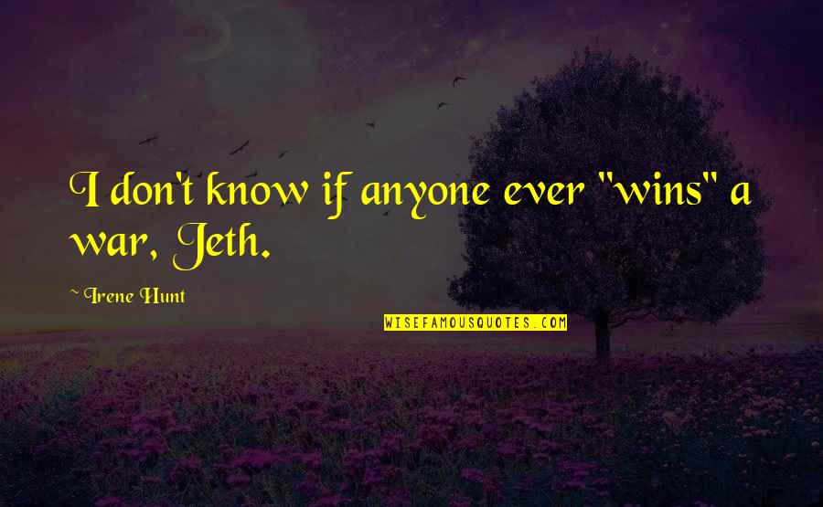 Clara Callan Quotes By Irene Hunt: I don't know if anyone ever "wins" a Clara Callan Quotes By Irene Hunt: I don't know if anyone ever "wins" a