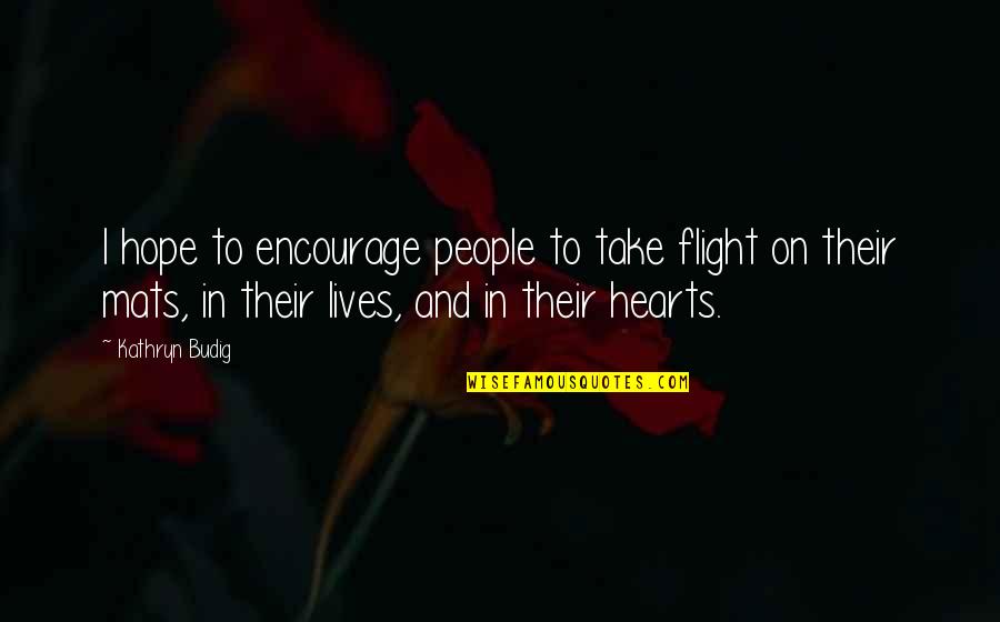 Clara Callan Quotes By Kathryn Budig: I hope to encourage people to take flight Clara Callan Quotes By Kathryn Budig: I hope to encourage people to take flight