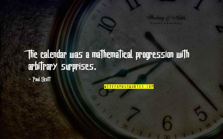 Clara Clark Quotes By Paul Scott: The calendar was a mathematical progression with arbitrary