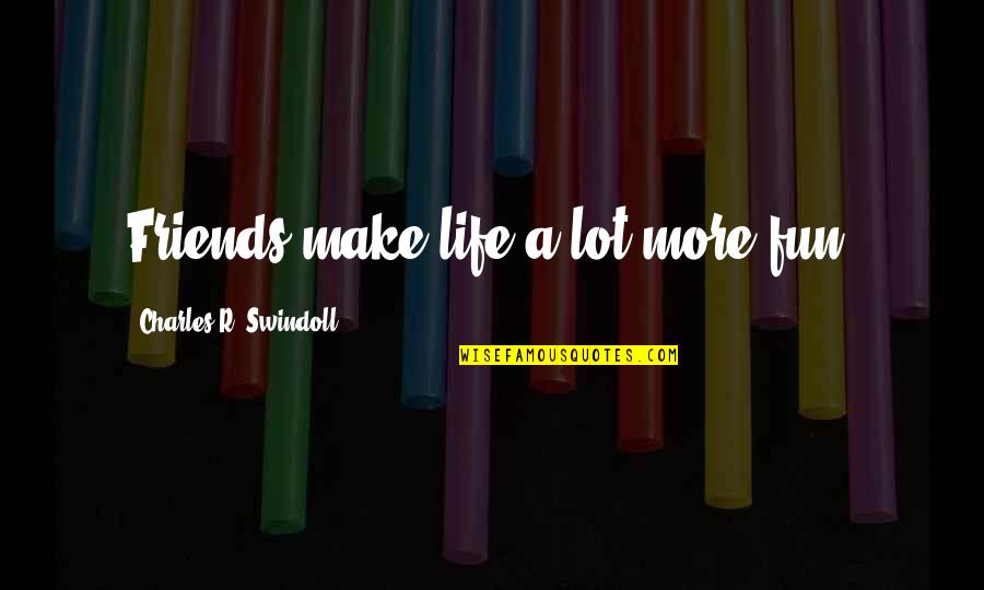 Clara Hill Trading Quotes By Charles R. Swindoll: Friends make life a lot more fun. Clara Hill Trading Quotes By Charles R. Swindoll: Friends make life a lot more fun.