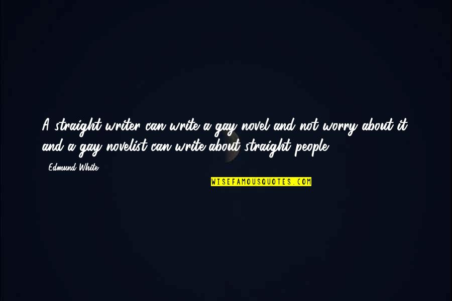 Clara House Of The Spirits Quotes By Edmund White: A straight writer can write a gay novel Clara House Of The Spirits Quotes By Edmund White: A straight writer can write a gay novel